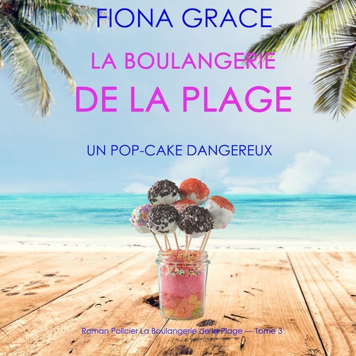 Couverture audiobook de La Boulangerie de la Plage: Un Pop-Cake Dangereux (Série policière cosy La Boulangerie de la Plage - Tome  3), de Fiona Grace