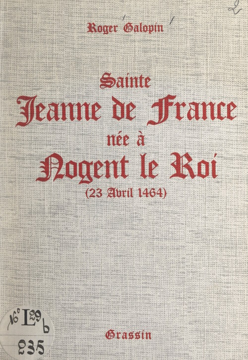 Couverture ebook de Sainte Jeanne de France, née à Nogent-le-Roi (23 avril 1464), de Roger Galopin
