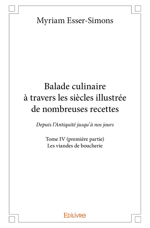 ebook cover of Balade culinaire à travers les siècles illustrée de nombreuses recettes - Tome IV (première partie), by Myriam Esser-Simons