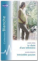 ebook cover of Le choix d'une infirmière - Irrésistible passion (Harlequin Blanche), by Laura Iding, Alison Roberts