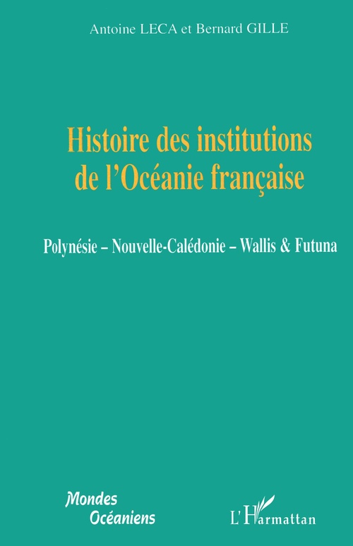 Couverture ebook de Histoire des institutions de l'Océanie française, de Bernard Gille, Antoine Leca