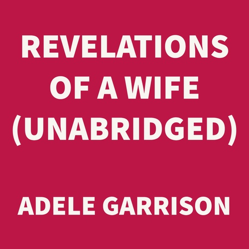 audiobook cover of Revelations of a Wife (UNABRIDGED), by Adele Garrison