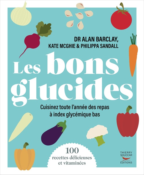 ebook cover of Les bons glucides - Cuisinez toute l'année des repas à index glycémique bas, by Alan Barclay, Kate Mcghie, Philippa Sandall