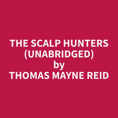 audiobook cover of The Scalp Hunters (Unabridged), by Thomas Mayne Reid