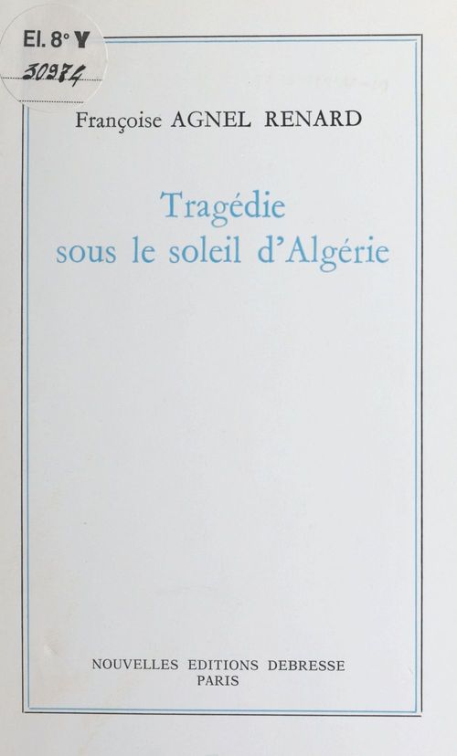 Couverture ebook de Tragédie sous le soleil d'Algérie, de Francoise Agnel Renard