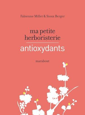 ebook cover of Ma petite herboristerie - antioxydants, by Fabienne Millet, Sioux Berger