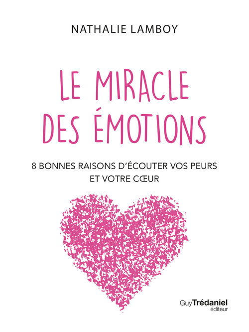 ebook cover of Le miracle des émotions - 8 raisons d'écouter vos peurs et votre coeur, by Nathalie Lamboy