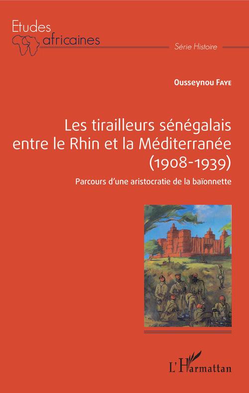 Couverture ebook de Les tirailleurs sénégalais entre le Rhin et la Méditerranée (1908-1939), de Faye Ousseynou