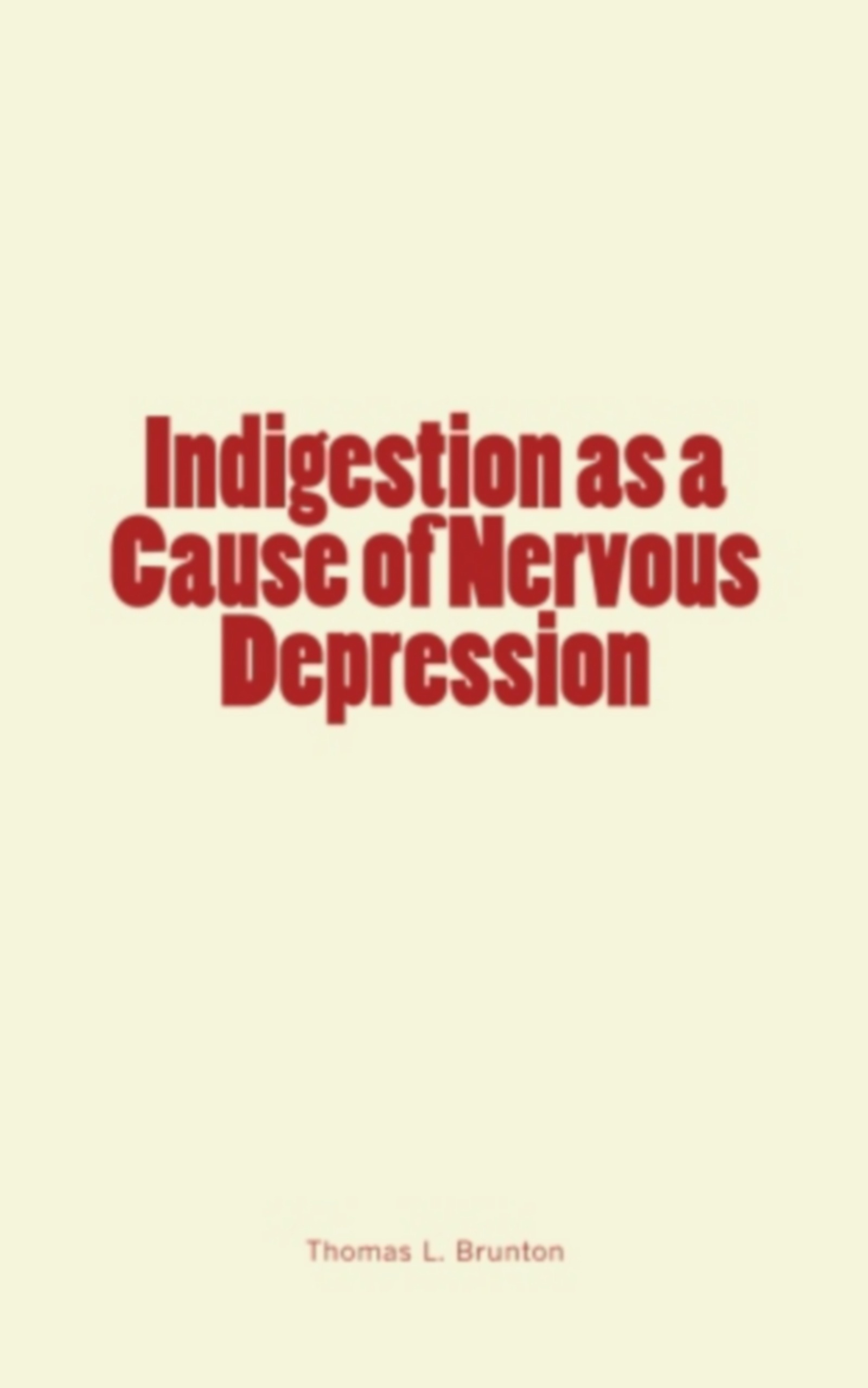 Couverture ebook de Indigestion as a Cause of Nervous Depression, de Thomas Lauder Brunton