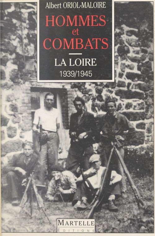 Couverture ebook de Hommes et combats dans la Loire (1939-1945), de Oriol-Maloire Albert