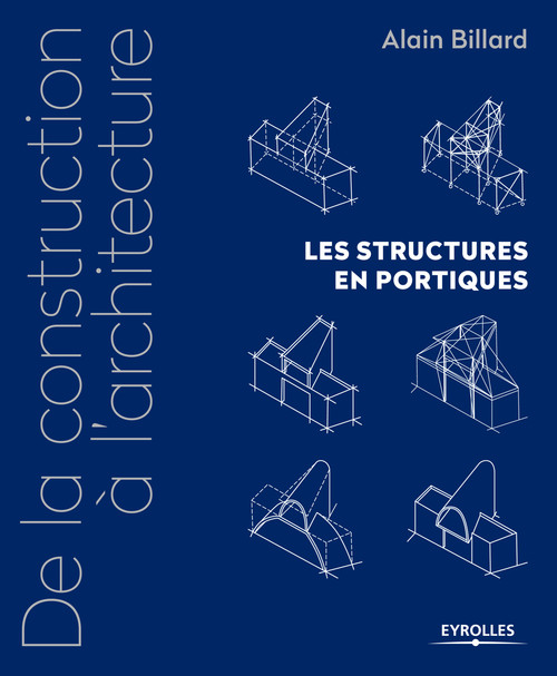 ebook cover of De la construction à l'architecture - Volume 2 - Les structures en portiques, by Allain Billard