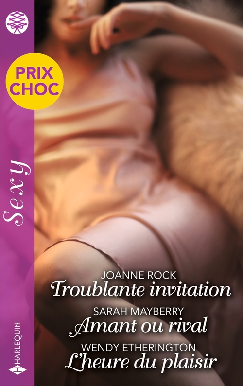 ebook cover of Troublante invitation - Amant ou rival - L'heure du plaisir, by Wendy Etherington, Sarah Mayberry, Joanne Rock
