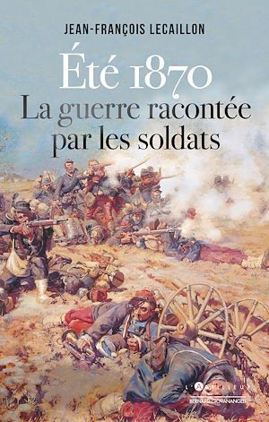 Couverture ebook de Eté 1870, la guerre racontée par les soldats, de Jean-François Lecaillon