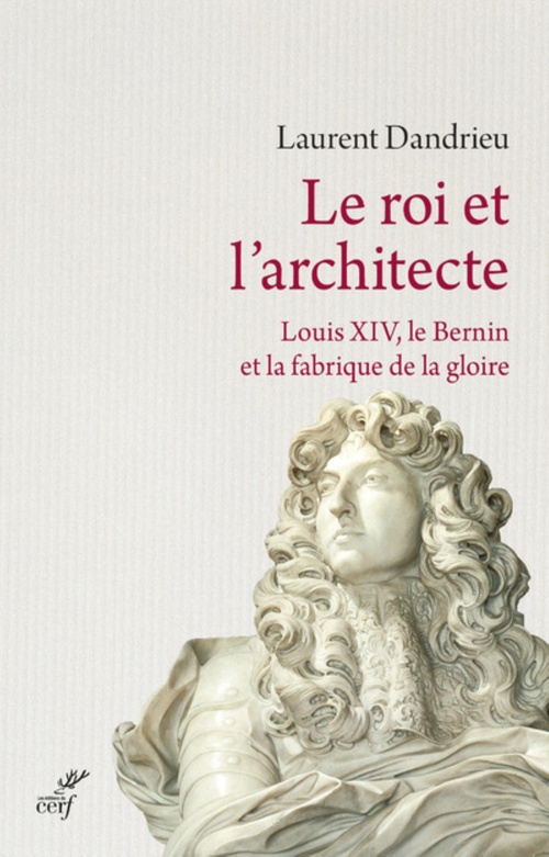 Couverture ebook de LE ROI ET L'ARCHITECTE. LOUIS XIV, LE BERNIN ET LAFABRIQUE DE LA GLOIRE, de Laurent Dandrieu