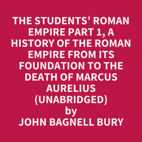 Couverture audiobook de The Students´ Roman Empire part 1, A History of the Roman Empire from Its Foundation to the Death of Marcus Aurelius (Unabridged), de JOHN BAGNELL BURY