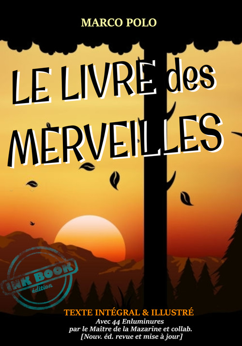 ebook cover of Le Livre des Merveilles : ou le Voyage de Marco Polo de Venise en Chine - Texte complet et annoté, avec des illust. originales par le Maître de la Mazarine [Nouv. éd. entièrement revue et corrigée]., by Marco Polo