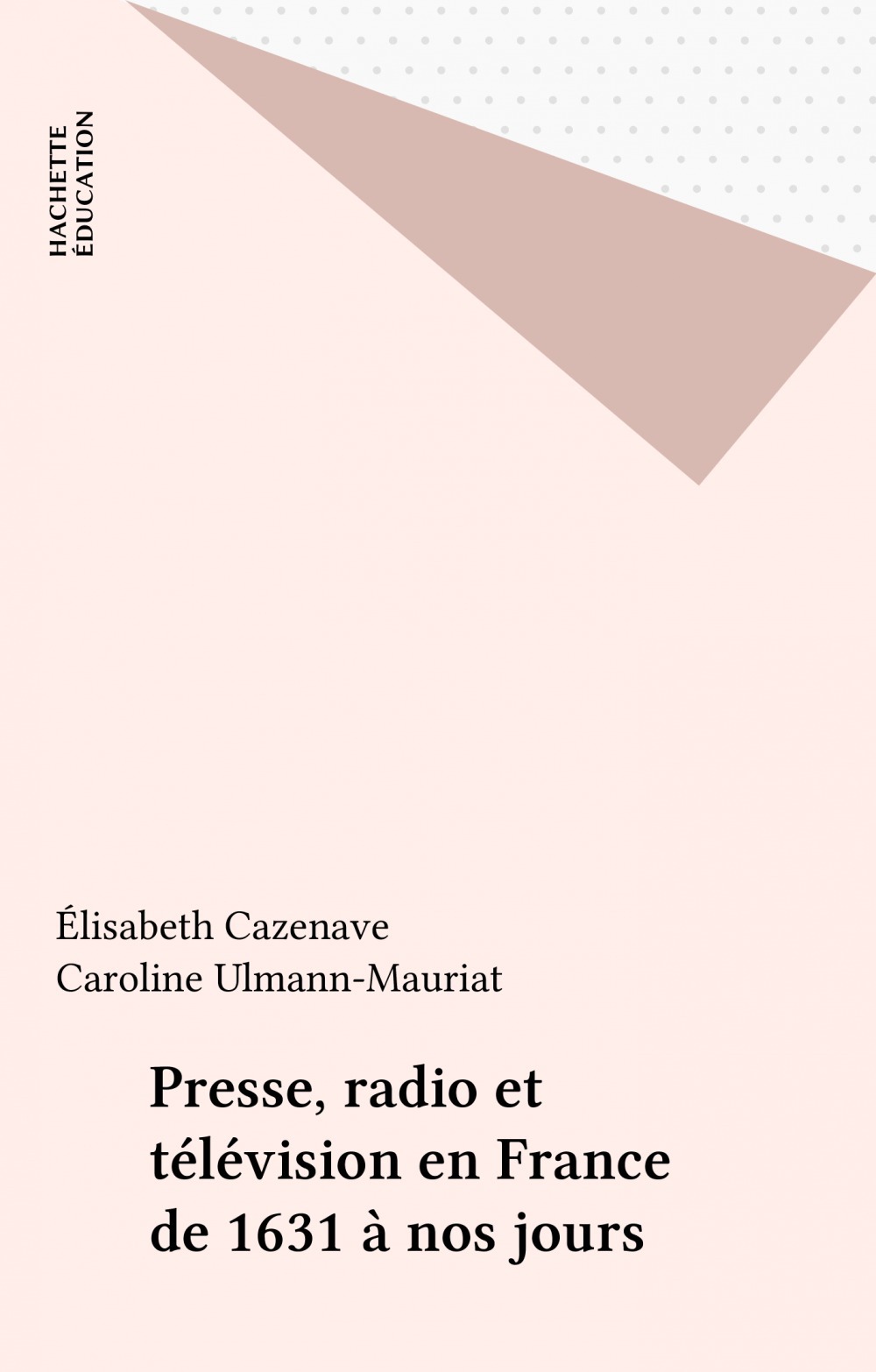 ebook cover of Presse, radio et télévision en France de 1631 à nos jours, by Elisabeth Cazenave