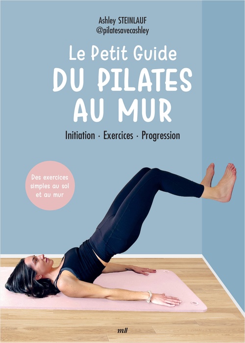 ebook cover of Le Petit Guide du Pilates au mur : Initiation, Exercices, Progression, by Ashley Steinlauf