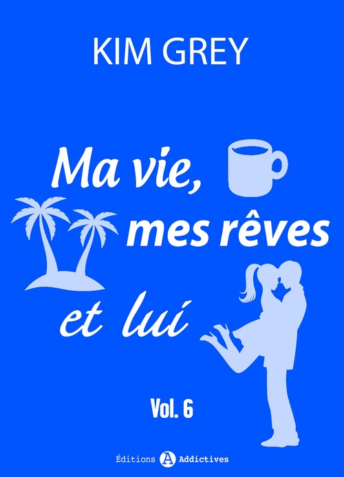 ebook cover of Ma vie, mes rêves et lui - 6, by Kim  Grey