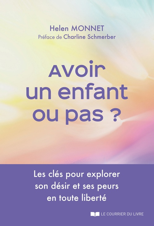 Couverture ebook de Avoir un enfant ou pas ? - Les clés pour explorer son désir et ses peurs en toute liberté, de Helen Monnet