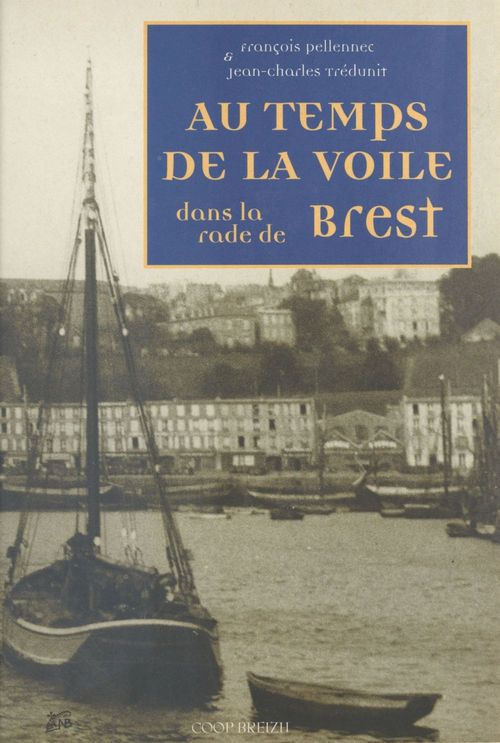 Couverture ebook de Au temps de la voile dans la rade de Brest, de Pellenec Francois