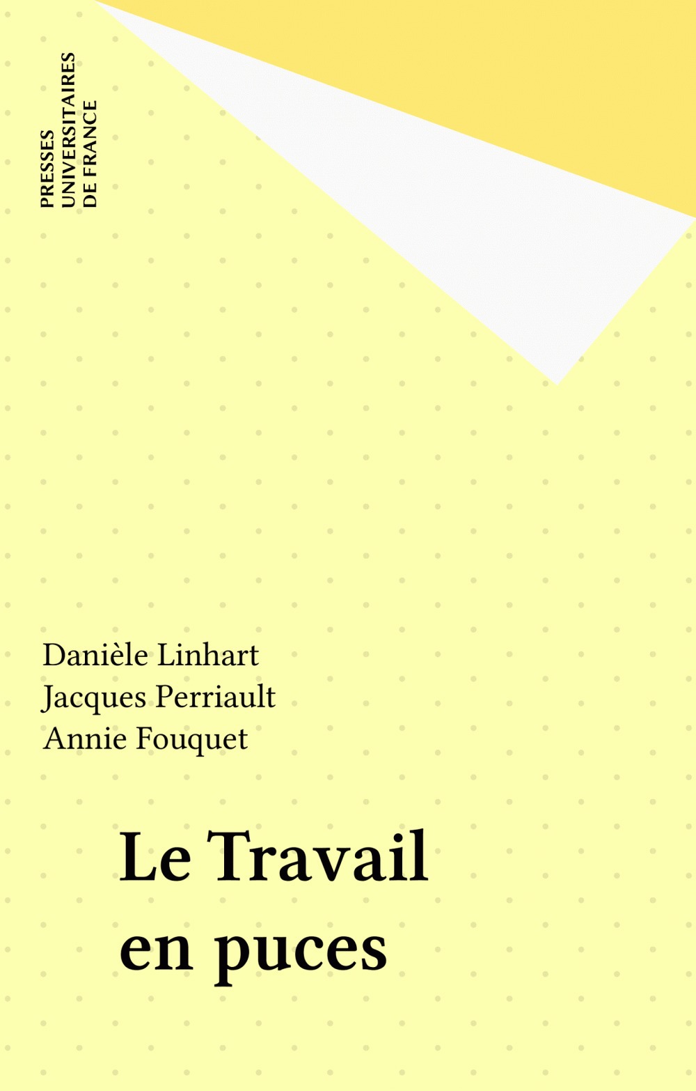 Couverture ebook de Le Travail en puces, de Pascal Petit, Danièle Linhart, Christine Jaeger, Jacques Perriault, Christian Mercier, Martial Vivet, Armand Hatchuel, François Ginsbourger, Yves Lasfargue, Marlyse Pouchol, François Danielou, Hugues Mollet