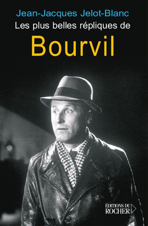 ebook cover of Les plus belles répliques de Bourvil, by Jelot-Blanc J-J.
