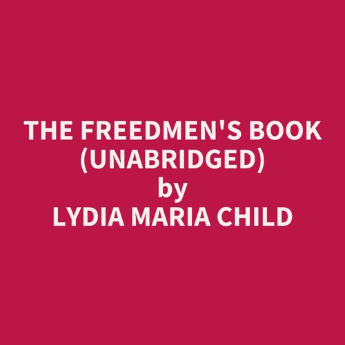 Couverture audiobook de The Freedmen's Book (Unabridged), de LYDIA MARIA CHILD