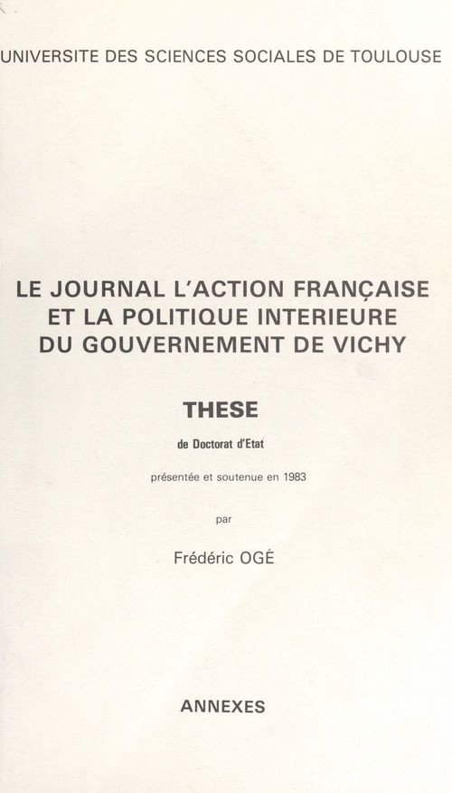 Couverture ebook de Le journal "l'Action française" et la politique intérieure du gouvernement de Vichy. Annexes (3), de Frederic Oge