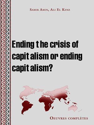 Couverture ebook de Ending the crisis of capitalism or ending capitalism?, de Samir Amin