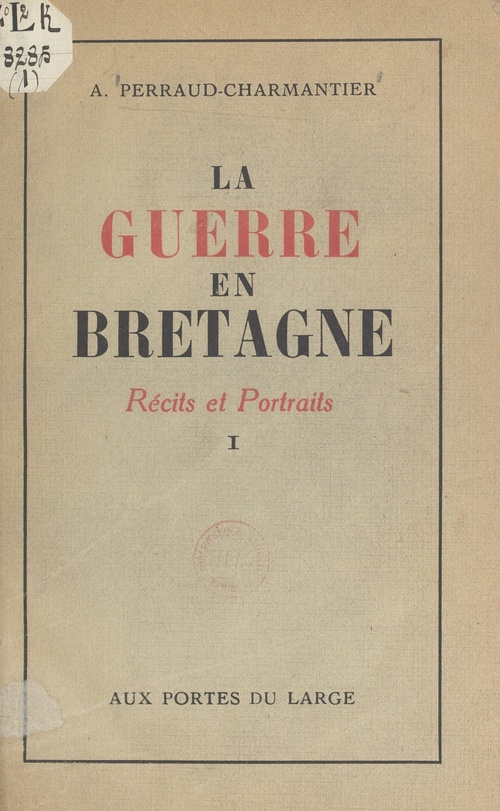 Couverture ebook de La guerre en Bretagne (1). Récits et portraits, de Andre Perraud-Charmantier, Michel Perraud-Charmantier