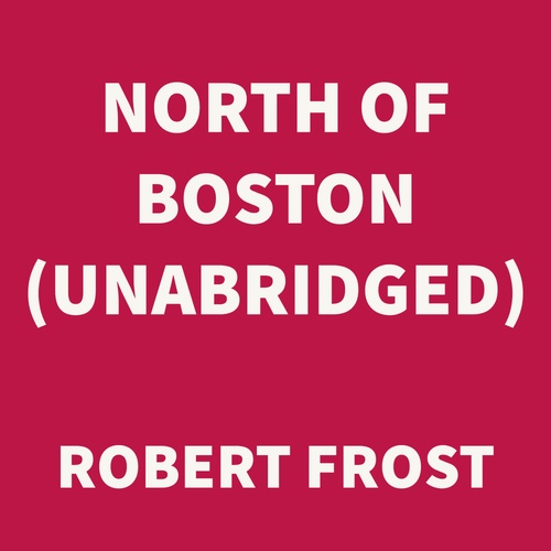 Couverture audiobook de North of Boston (UNABRIDGED), de Robert Frost