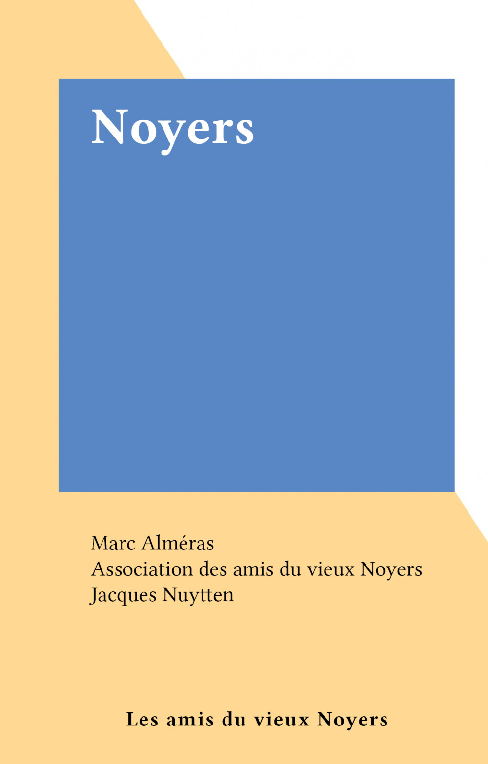 Couverture ebook de Noyers, de Association Des Amis Du Vieux Noyers, Marc Almeras