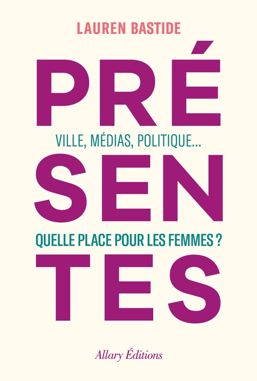 ebook cover of Présentes - Ville, médias, politique... Quelle place pour les femmes ?, by Lauren Bastide