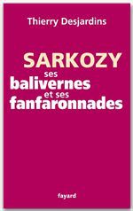 ebook cover of Sarkozy, ses balivernes et ses fanfaronnades, by Thierry Desjardins