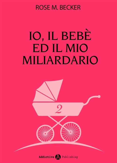 ebook cover of Io, il bebè ed il mio miliardario - vol. 2, by Rose M. Becker