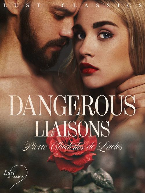 Couverture ebook de LUST Classics: Dangerous Liaisons, de Pierre Choderlos De Laclos