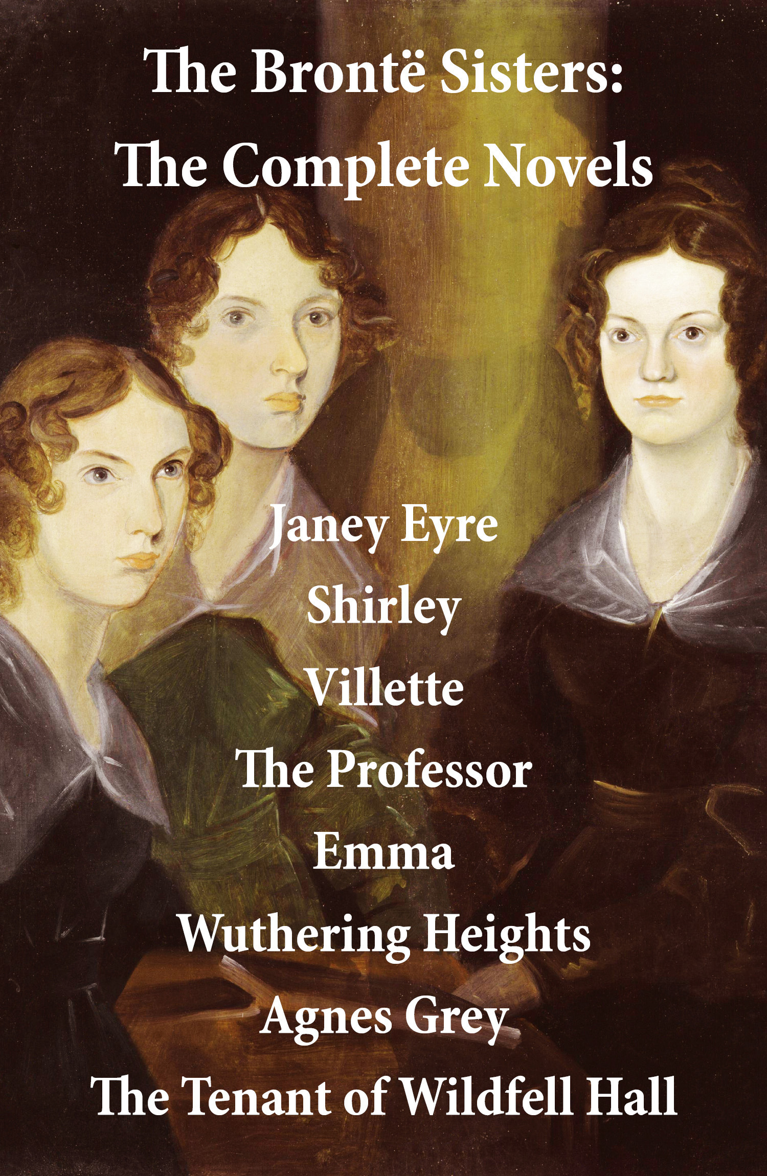 Couverture ebook de The Brontë Sisters: The Complete Novels (Unabridged), de Anne Brontë, Charlotte Brontë, Emily Brontë