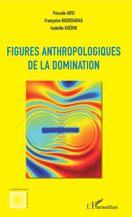 ebook cover of Figures anthropologiques de la domination, by Pascal Absi, Francoise Bourdarias, Isabelle Guérin