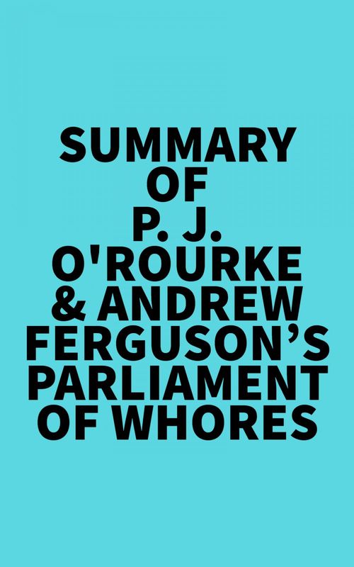 Couverture ebook de Summary of P. J. O'Rourke & Andrew Ferguson's Parliament of Whores, de Everest Media