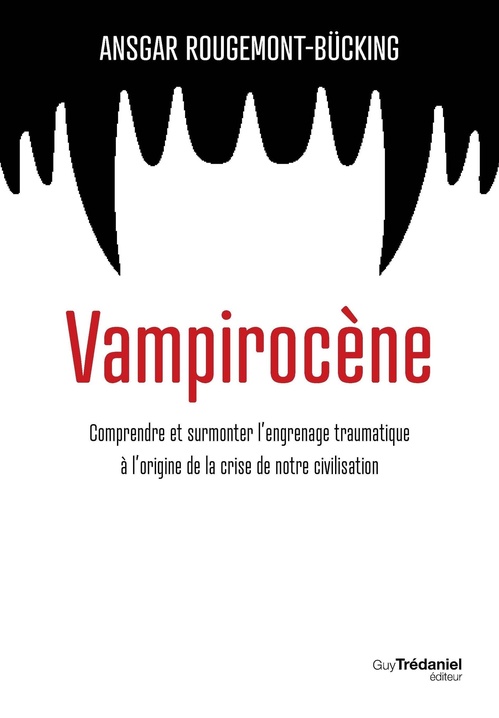 Couverture ebook de Vampirocène - Comprendre et surmonter l'engrenage traumatique à l'origine de la crise de notre civilisation, de Ansgar Rougemont-Bücking