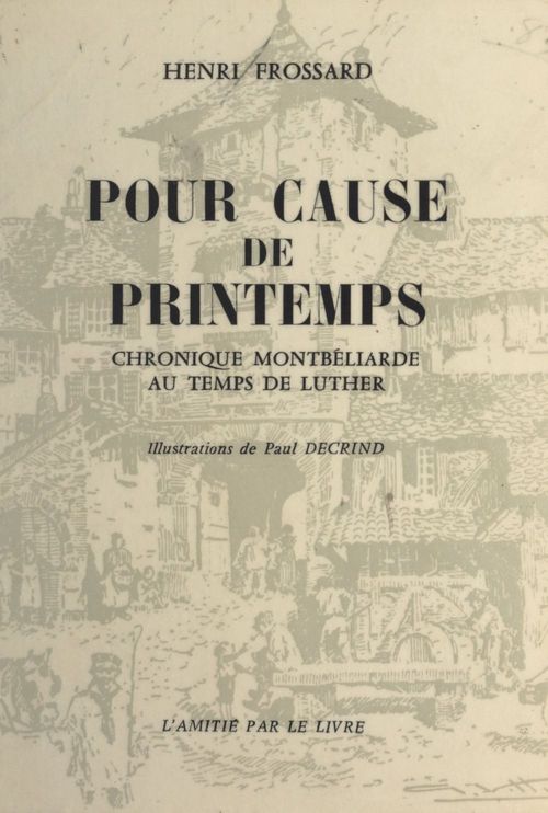 Couverture ebook de Pour cause de printemps : Chronique montbéliarde au temps de Luther, précédé de quelques mots d'histoire, de Henri Frossard