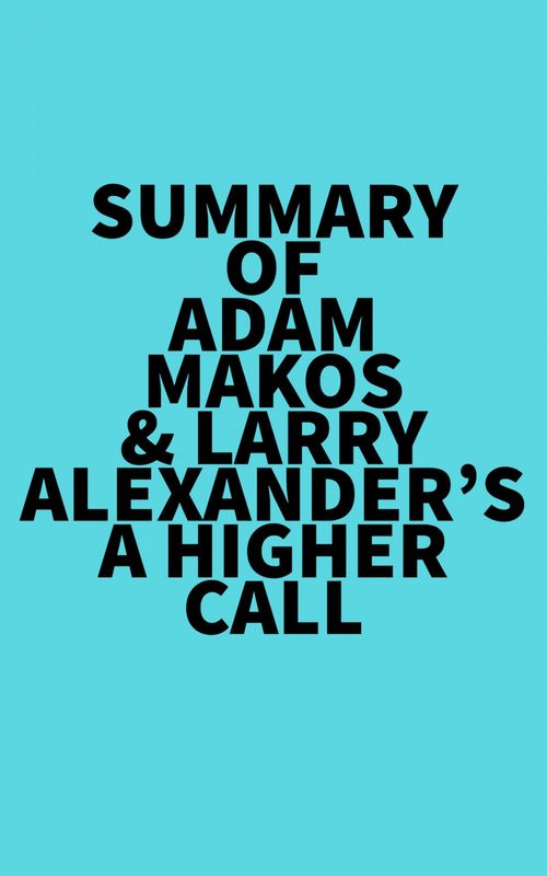 ebook cover of Summary of Adam Makos & Larry Alexander's A Higher Call, by Everest Media