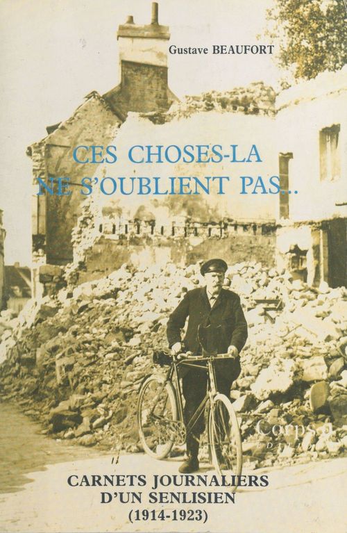 ebook cover of Ces choses-là ne s'oublient pas... Carnets journaliers d'un Senlisien : 1er août 1914-juillet 1923, by Gustave Beaufort