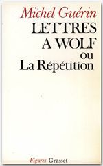 ebook cover of Lettres à Wolf ou la Répétition, by Michel Guérin