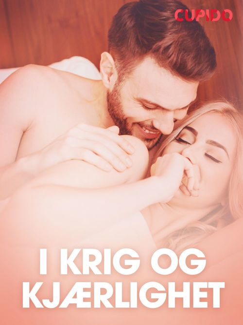 ebook cover of I krig og kjærlighet - erotiske noveller (NO), by Cupido
