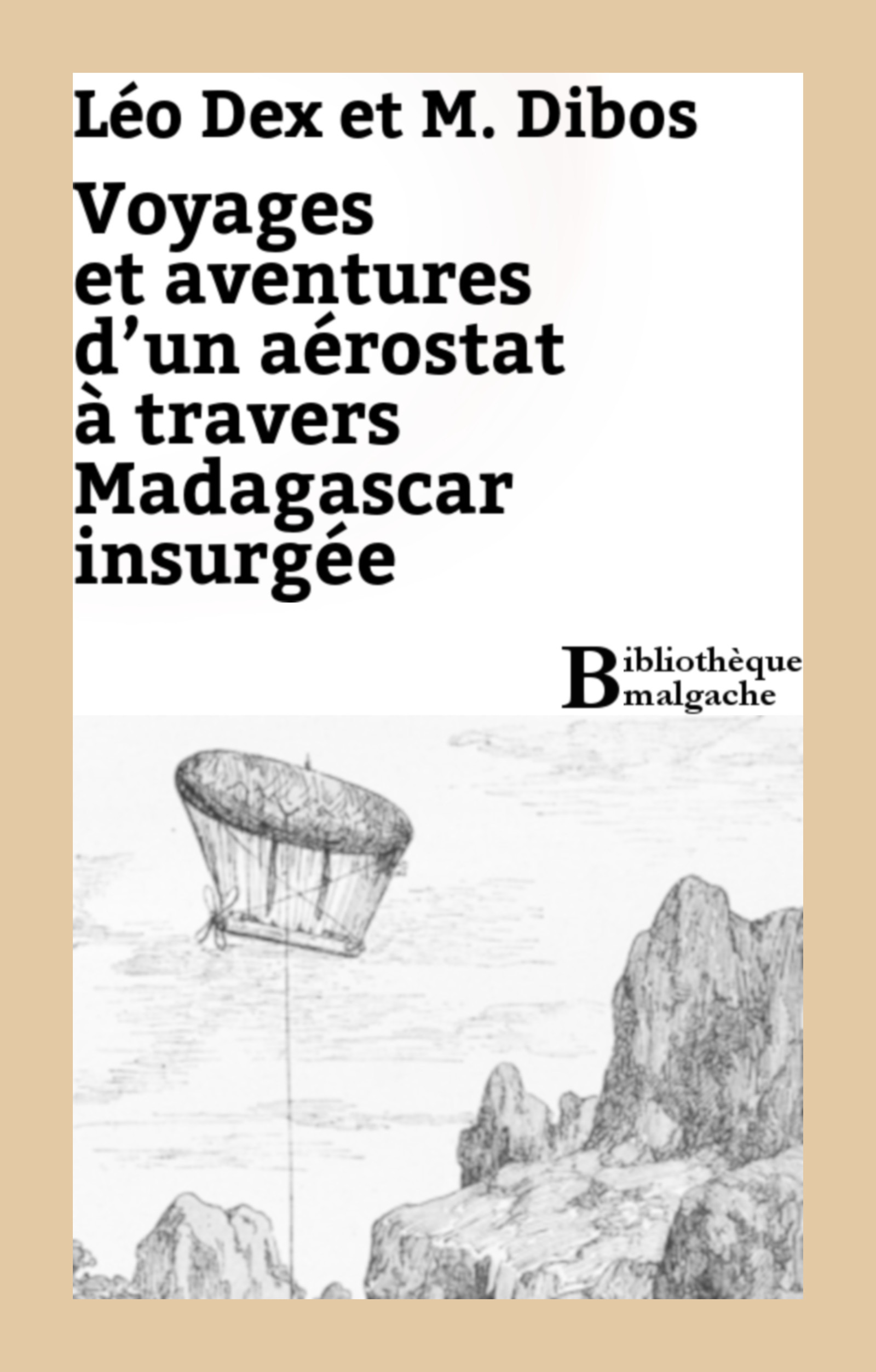 Couverture ebook de Voyage et aventures d'un aérostat à travers Madagascar insurgée, de Leo Dex, M. Dibos