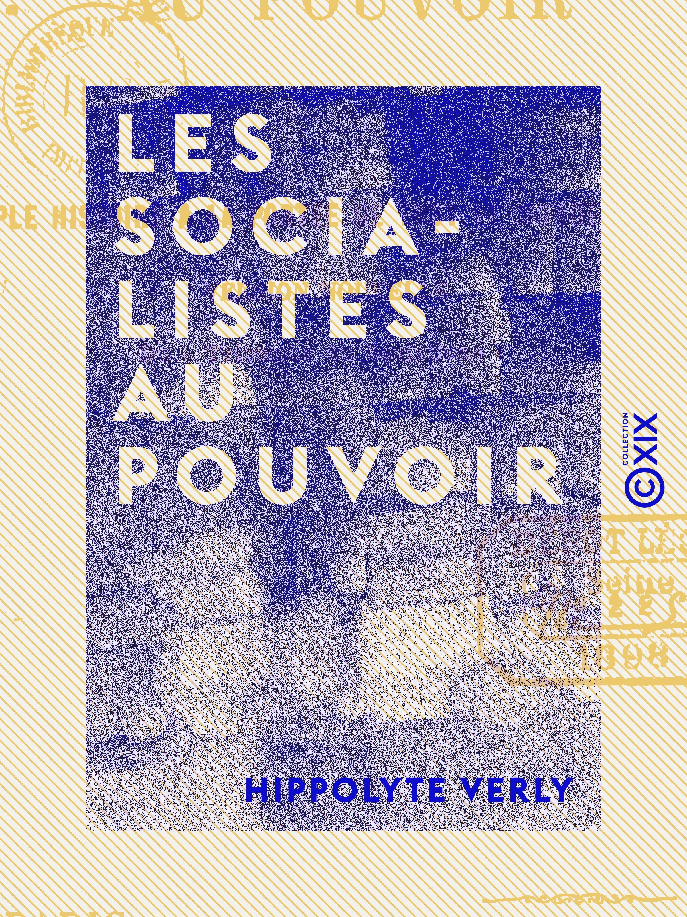 ebook cover of Les Socialistes au pouvoir - Simple histoire à la portée de tout le monde, version nouvelle du Triomphe du socialisme, by Hippolyte Verly