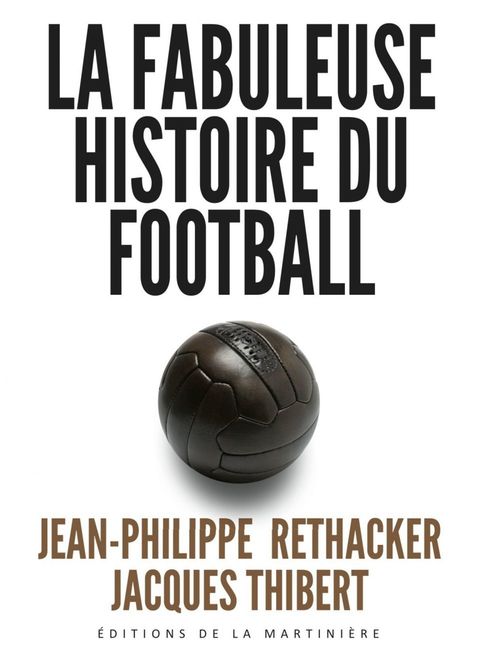 Couverture ebook de La Fabuleuse histoire du football, de Jean-philippe Rethacker, Jacques Thibert