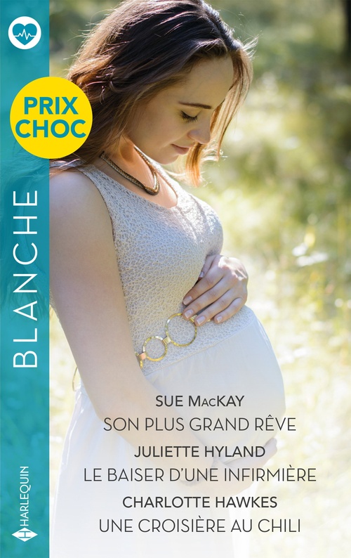 Couverture ebook de Son plus grand rêve - Le baiser d'une infirmière - Une croisière au Chili, de Sue MacKay, Juliette Hyland, Charlotte Hawkes